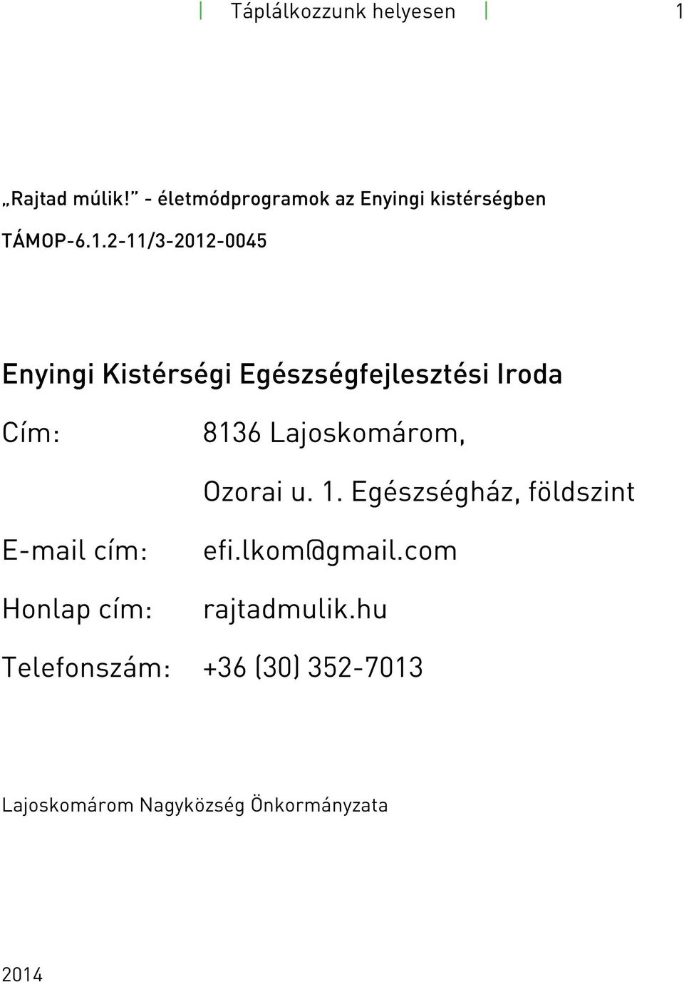 2-11/3-2012-0045 Enyingi Kistérségi Egészségfejlesztési Iroda Cím: 8136 Lajoskomárom,