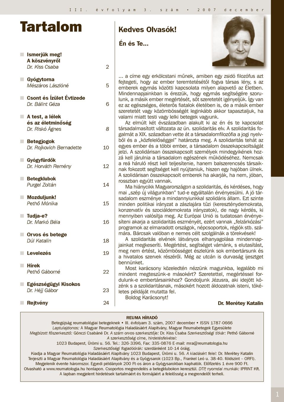 Pethő Mónika 15 Tudja-e? Dr. Markó Béla 16 Orvos és betege Dúl Katalin 18 Levelezés 19 Hírek Pethő Gáborné 22 Egészségügyi Kisokos Dr. Héjj Gábor 23 Rejtvény 24.