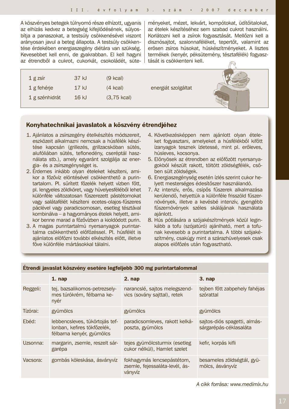 javul a beteg állapota. A testsúly csökkentése érdekében energiaszegény diétára van szükség. Kevesebbet kell enni, de gyakrabban.