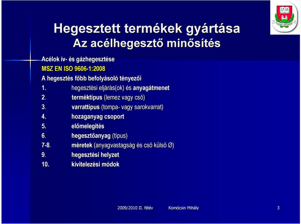 varrattípus (tompa- vagy sarokvarrat) 4. hozaganyag csoport 5. előmeleg melegítés 6.