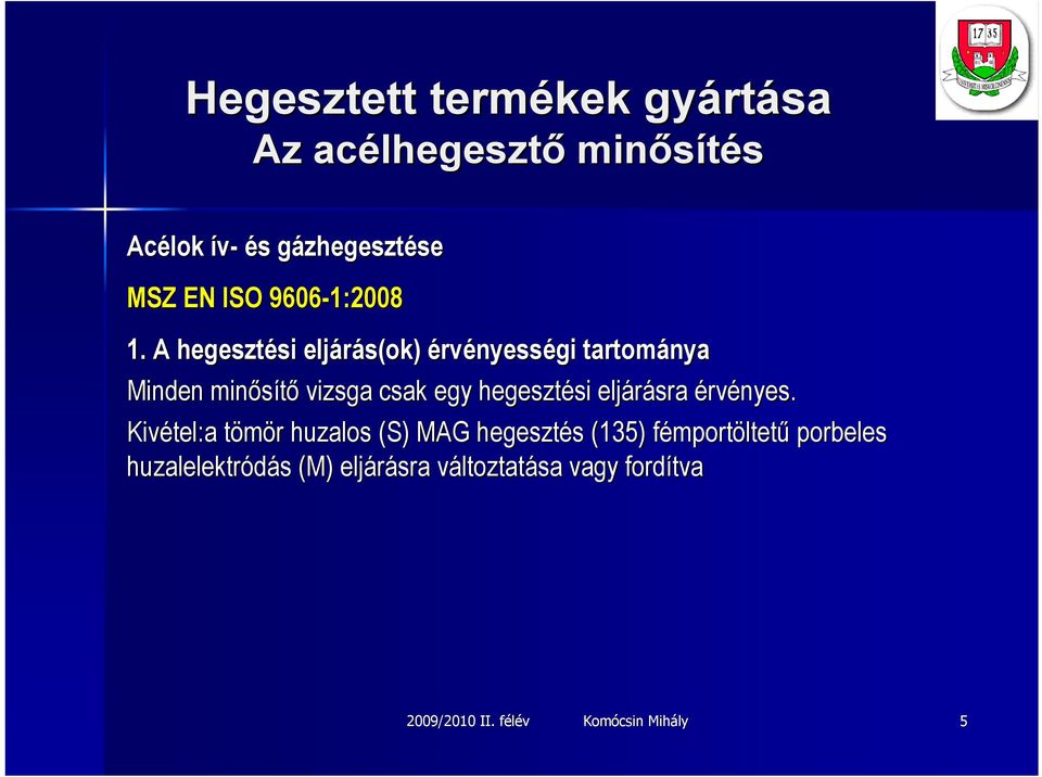 Kivétel:a tömör t r huzalos (S) MAG hegesztés s (135) fémportf