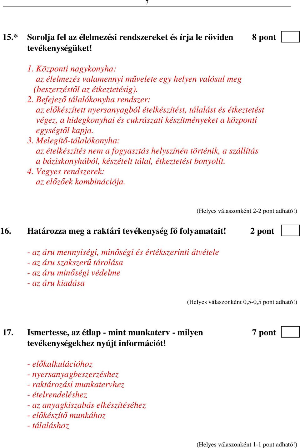 Melegít -tálalókonyha: az ételkészítés nem a fogyasztás helyszínén történik, a szállítás a báziskonyhából, készételt tálal, étkeztetést bonyolít. 4. Vegyes rendszerek: az el z ek kombinációja.