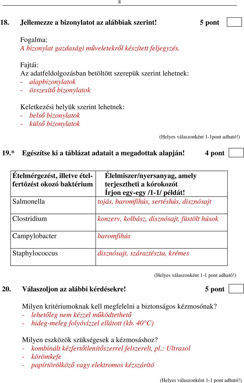 válaszonként 1-1pont adható!) 19.* Egészítse ki a táblázat adatait a megadottak alapján!