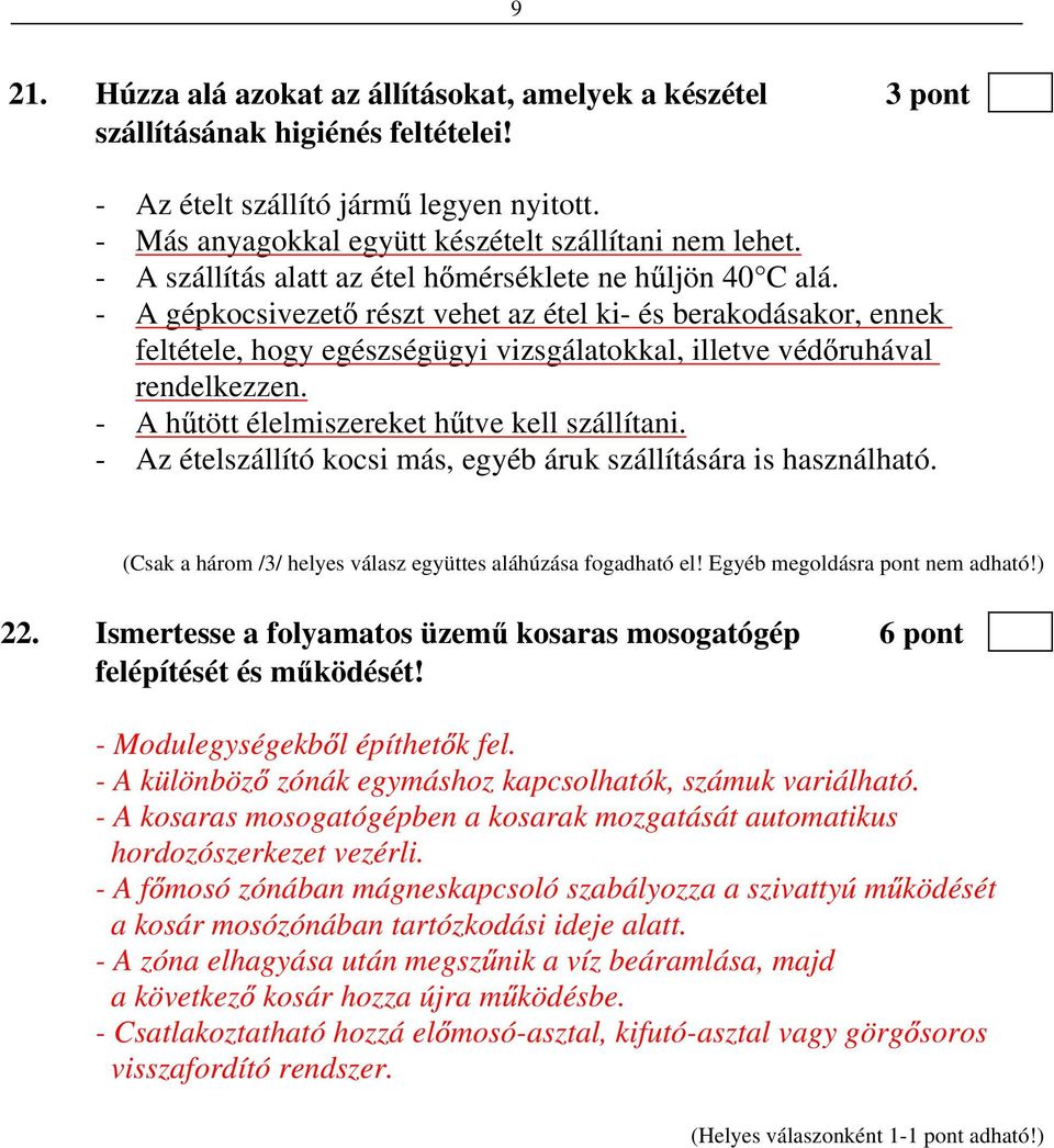 - A gépkocsivezet részt vehet az étel ki- és berakodásakor, ennek feltétele, hogy egészségügyi vizsgálatokkal, illetve véd ruhával rendelkezzen. - A h tött élelmiszereket h tve kell szállítani.