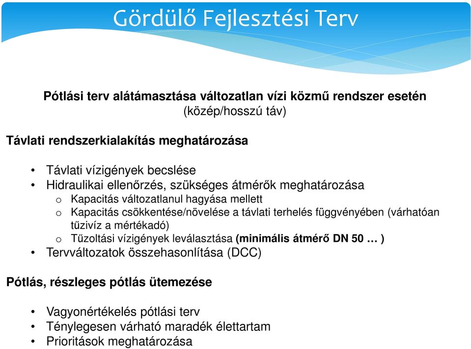 távlati terhelés függvényében (várhatóan tűzivíz a mértékadó) o Tűzoltási vízigények leválasztása (minimális átmérő DN 50 ) Tervváltozatok