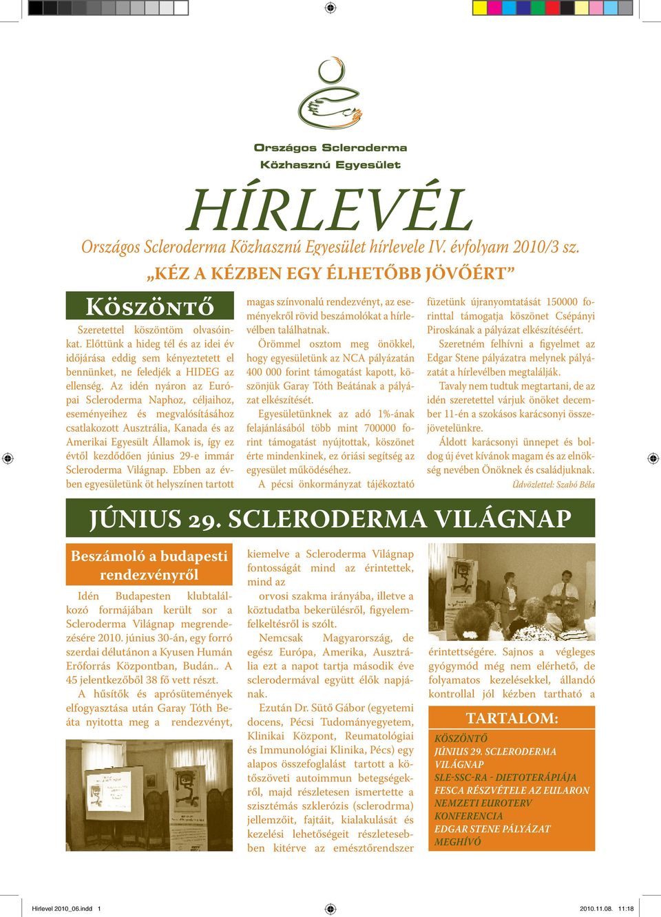 Scleroderma Világnap. Ebben az évben egyesületünk öt helyszínen tartott HÍRLEVÉL Országos Scleroderma Közhasznú Egyesület hírlevele IV. évfolyam 2010/3 sz.