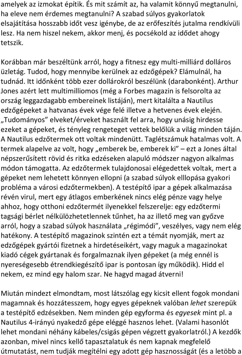 Korábban már beszéltünk arról, hogy a fitnesz egy multi-milliárd dolláros üzletág. Tudod, hogy mennyibe kerülnek az edzőgépek? Elámulnál, ha tudnád.