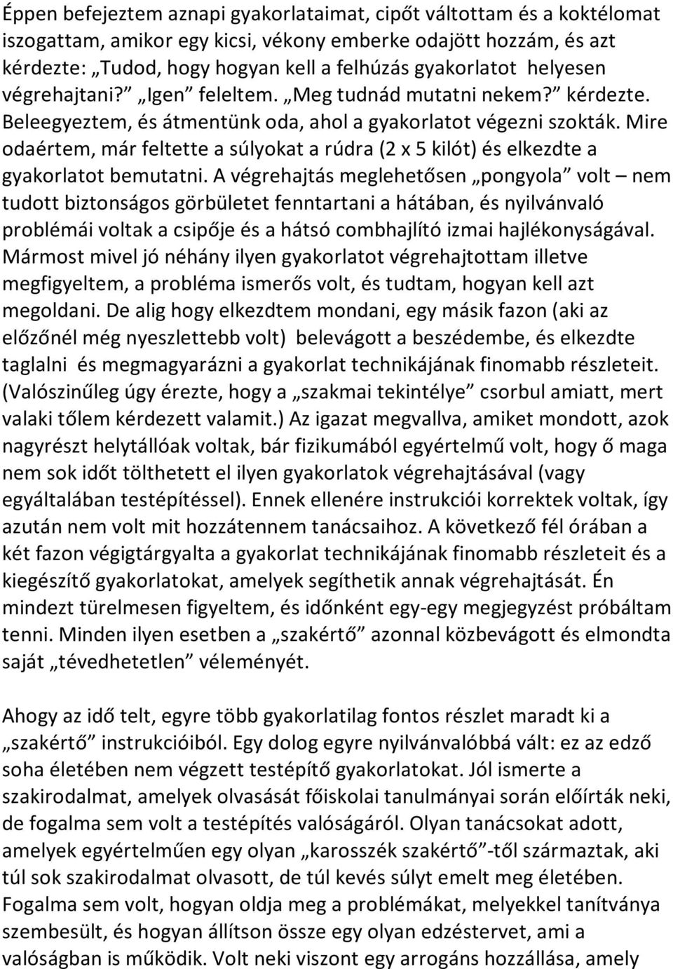 Mire odaértem, már feltette a súlyokat a rúdra (2 x 5 kilót) és elkezdte a gyakorlatot bemutatni.