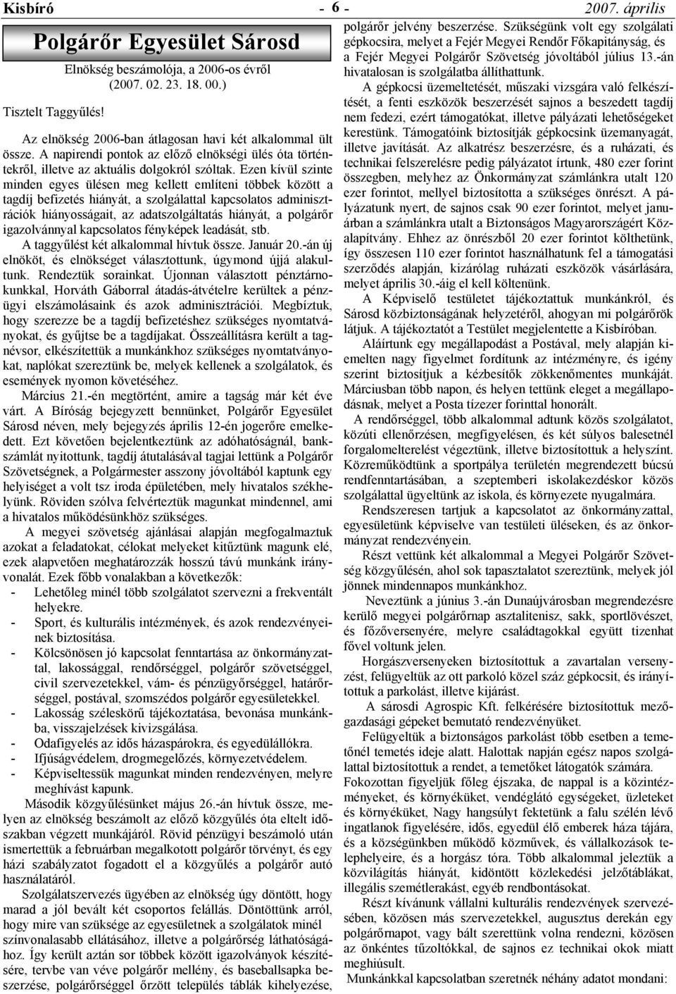 -án Elnökség beszámolója, a 2006-os évről hivatalosan is szolgálatba állíthattunk. (2007. 02. 23. 18. 00.