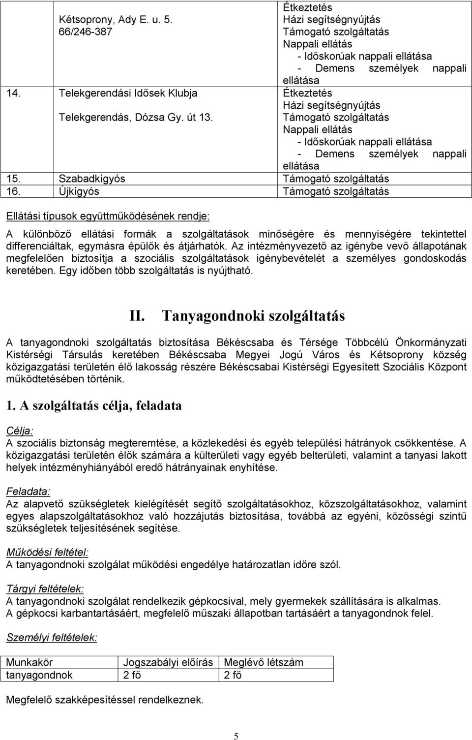 ellátás - Időskorúak nappali ellátása - Demens személyek nappali ellátása 15. Szabadkígyós Támogató szolgáltatás 16.