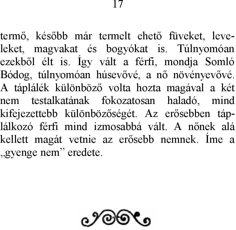 A táplálék különböző volta hozta magával a két nem testalkatának fokozatosan haladó, mind kifejezettebb