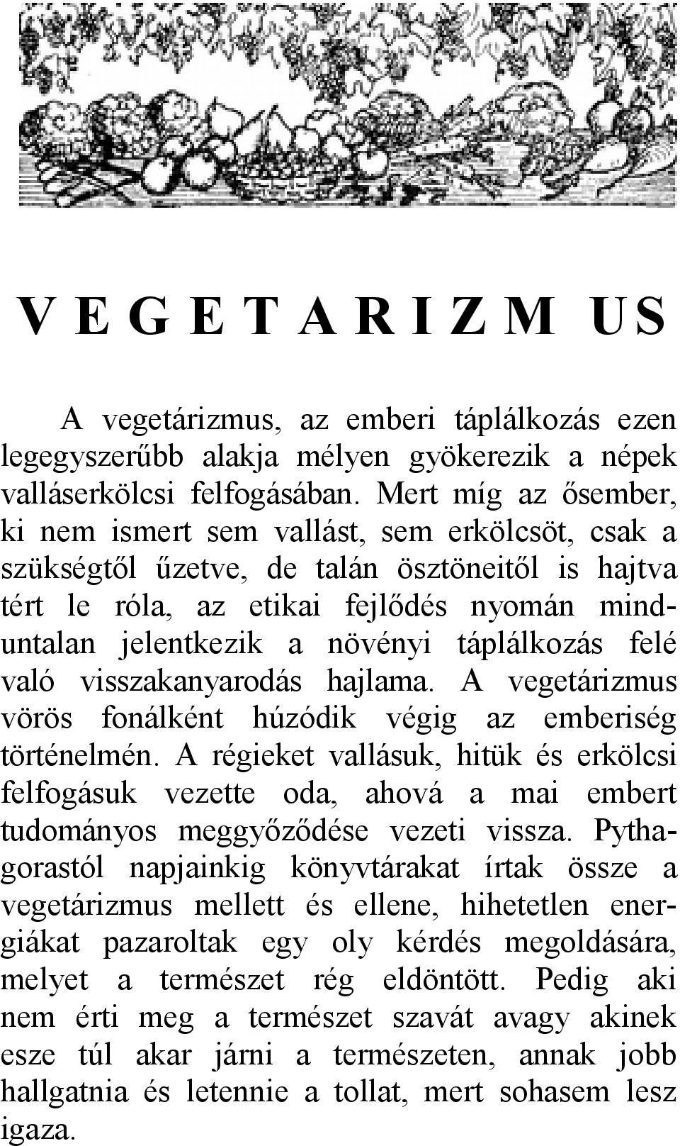 táplálkozás felé való visszakanyarodás hajlama. A vegetárizmus vörös fonálként húzódik végig az emberiség történelmén.