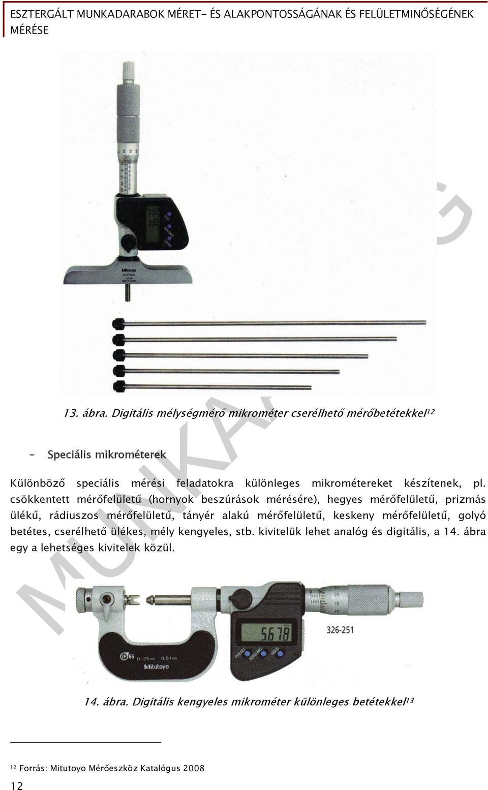 mikrométereket készítenek, pl.