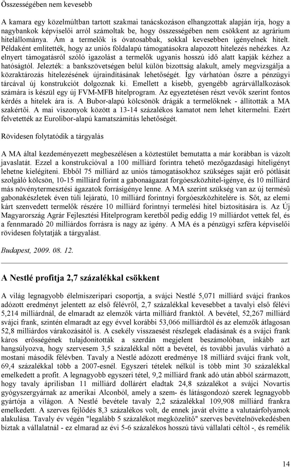 Az elnyert támogatásról szóló igazolást a termelők ugyanis hosszú idő alatt kapják kézhez a hatóságtól.