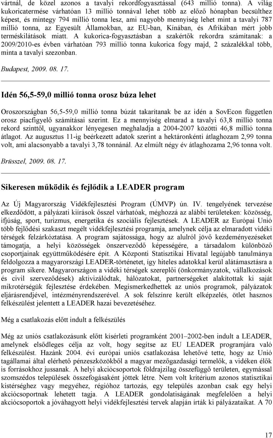 Egyesült Államokban, az EU-ban, Kínában, és Afrikában mért jobb terméskilátások miatt.