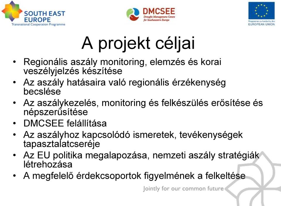 népszerűsítése DMCSEE felállítása Az aszályhoz kapcsolódó ismeretek, tevékenységek tapasztalatcseréje Az