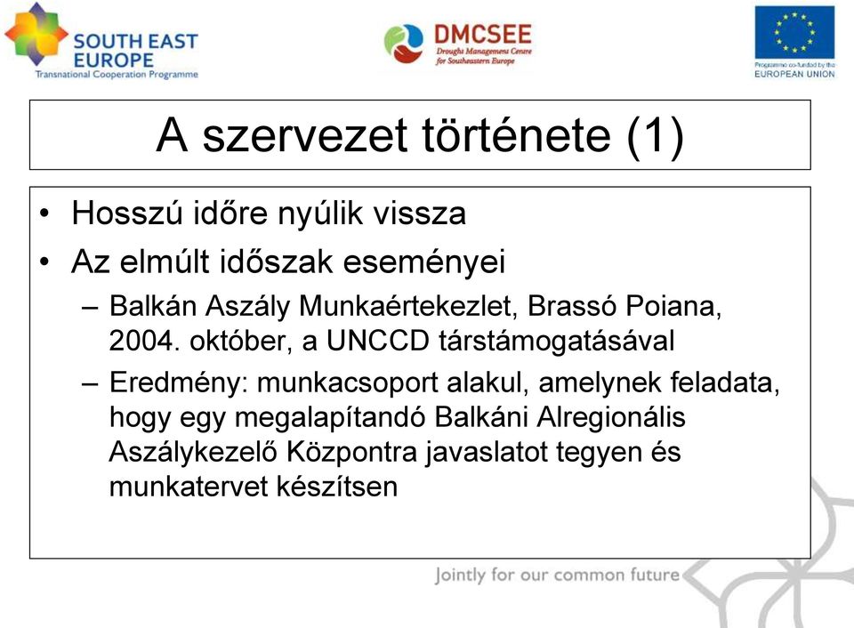 október, a UNCCD társtámogatásával Eredmény: munkacsoport alakul, amelynek