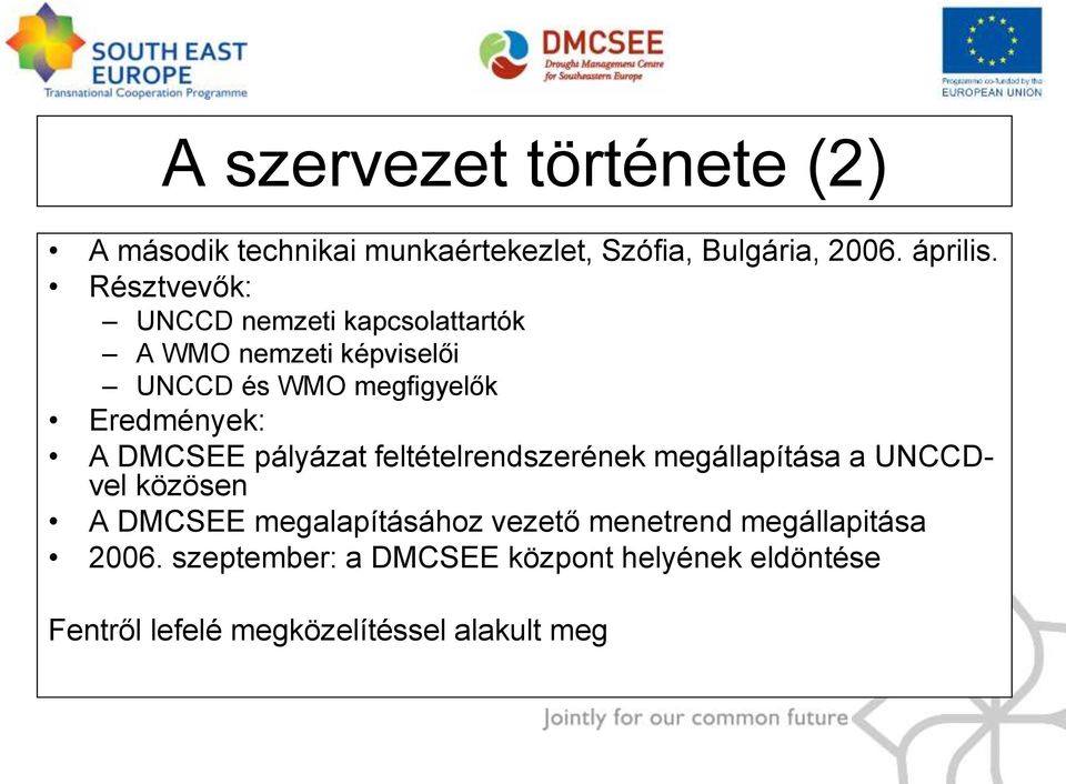 DMCSEE pályázat feltételrendszerének megállapítása a UNCCDvel közösen A DMCSEE megalapításához vezető