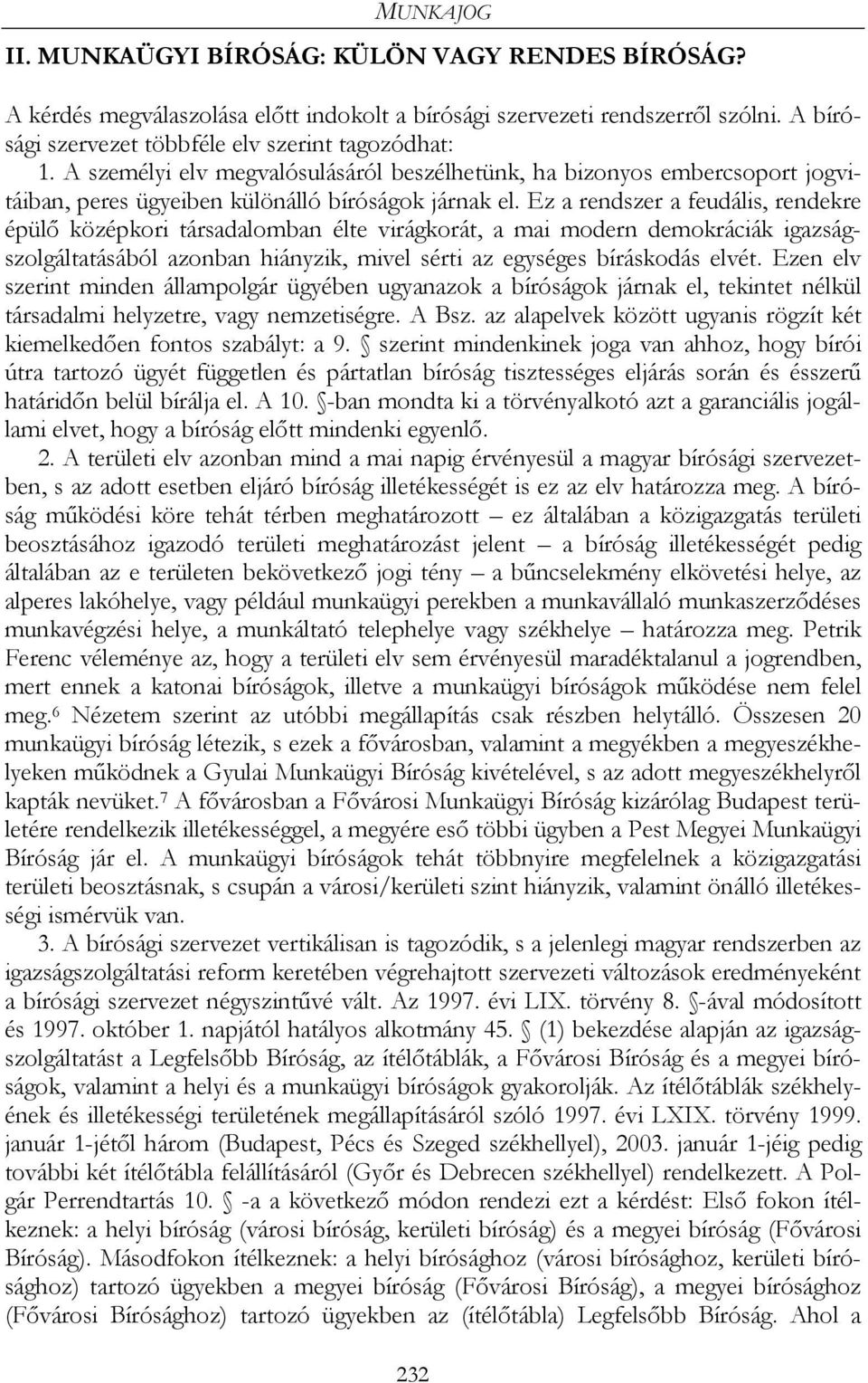 Ez a rendszer a feudális, rendekre épülő középkori társadalomban élte virágkorát, a mai modern demokráciák igazságszolgáltatásából azonban hiányzik, mivel sérti az egységes bíráskodás elvét.