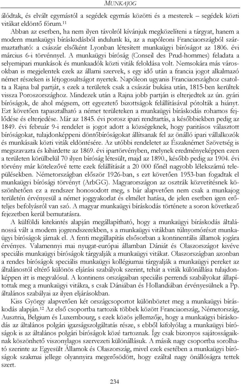 Lyonban létesített munkaügyi bíróságot az 1806. évi március 6-i törvénnyel. A munkaügyi bíróság (Conseil des Prud-hommes) feladata a selyemipari munkások és munkaadók közti viták feloldása volt.