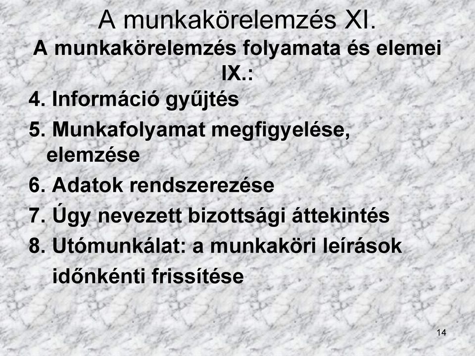 Munkafolyamat megfigyelése, elemzése 6. Adatok rendszerezése 7.