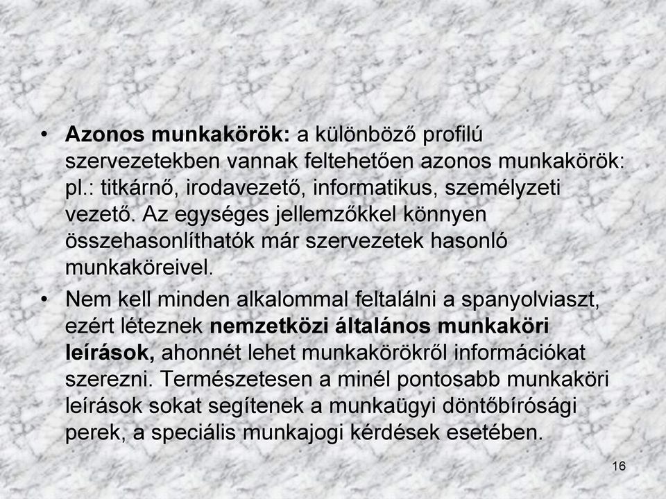 Az egységes jellemzőkkel könnyen összehasonlíthatók már szervezetek hasonló munkaköreivel.