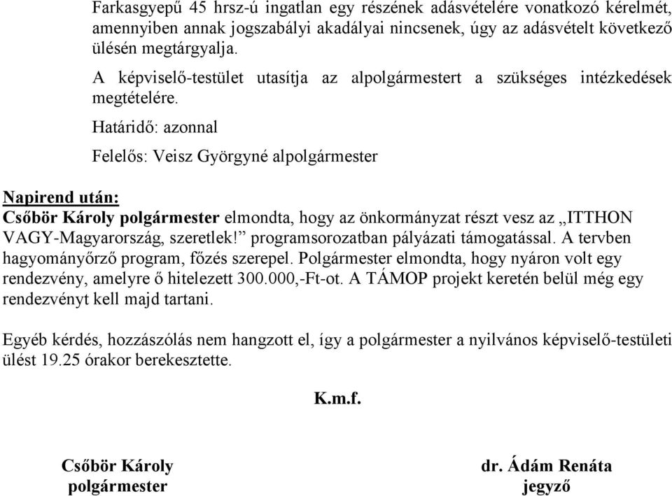 Felelős: Veisz Györgyné alpolgármester Napirend után: Csőbör Károly polgármester elmondta, hogy az önkormányzat részt vesz az ITTHON VAGY-Magyarország, szeretlek!