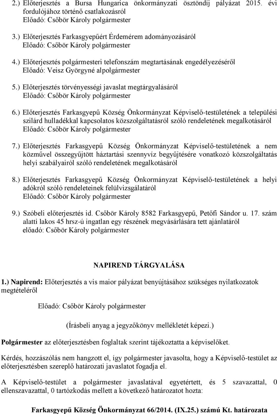 ) Előterjesztés Farkasgyepű Község Önkormányzat Képviselő-testületének a települési szilárd hulladékkal kapcsolatos közszolgáltatásról szóló rendeletének megalkotásáról 7.