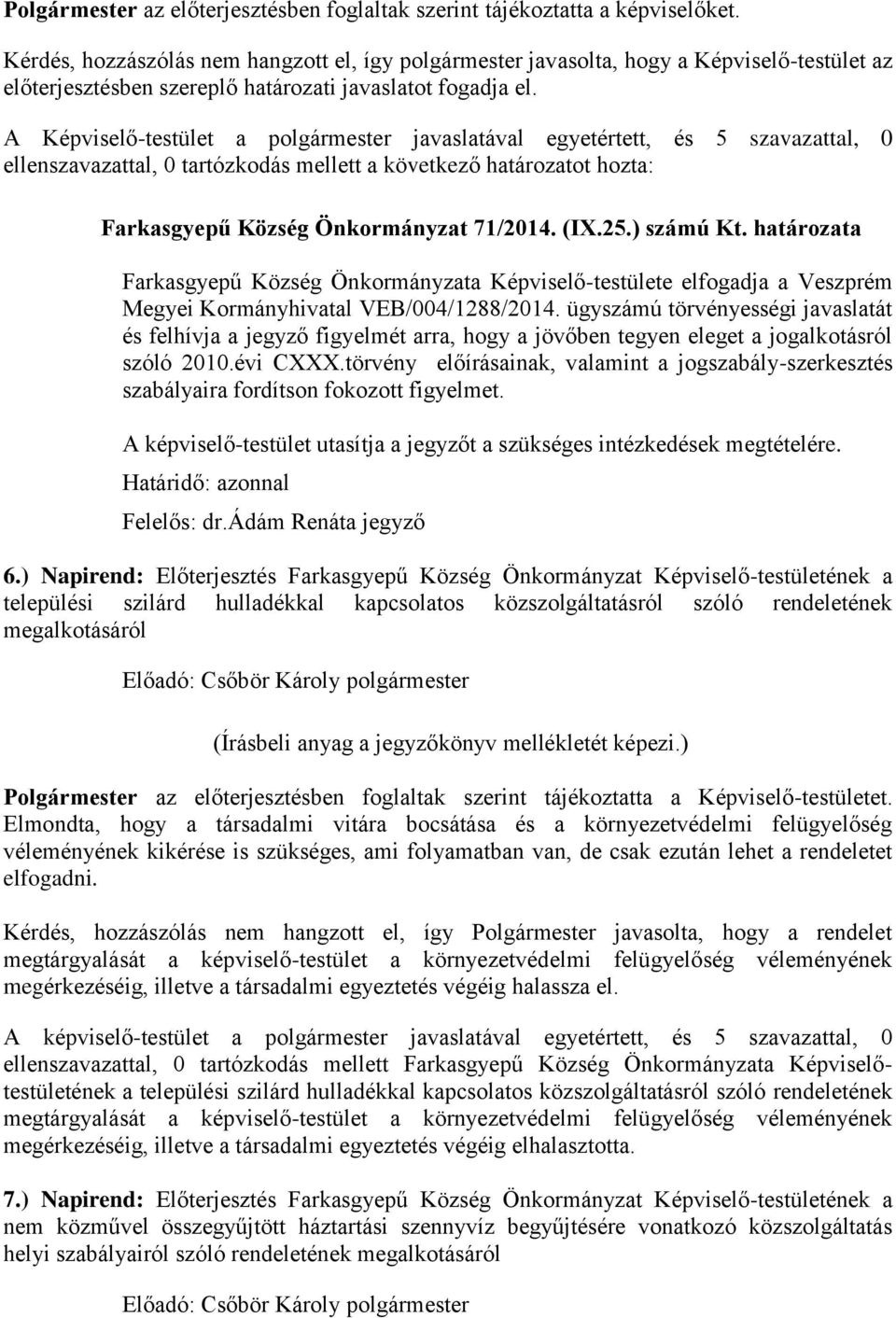 határozata Farkasgyepű Község Önkormányzata Képviselő-testülete elfogadja a Veszprém Megyei Kormányhivatal VEB/004/1288/2014.