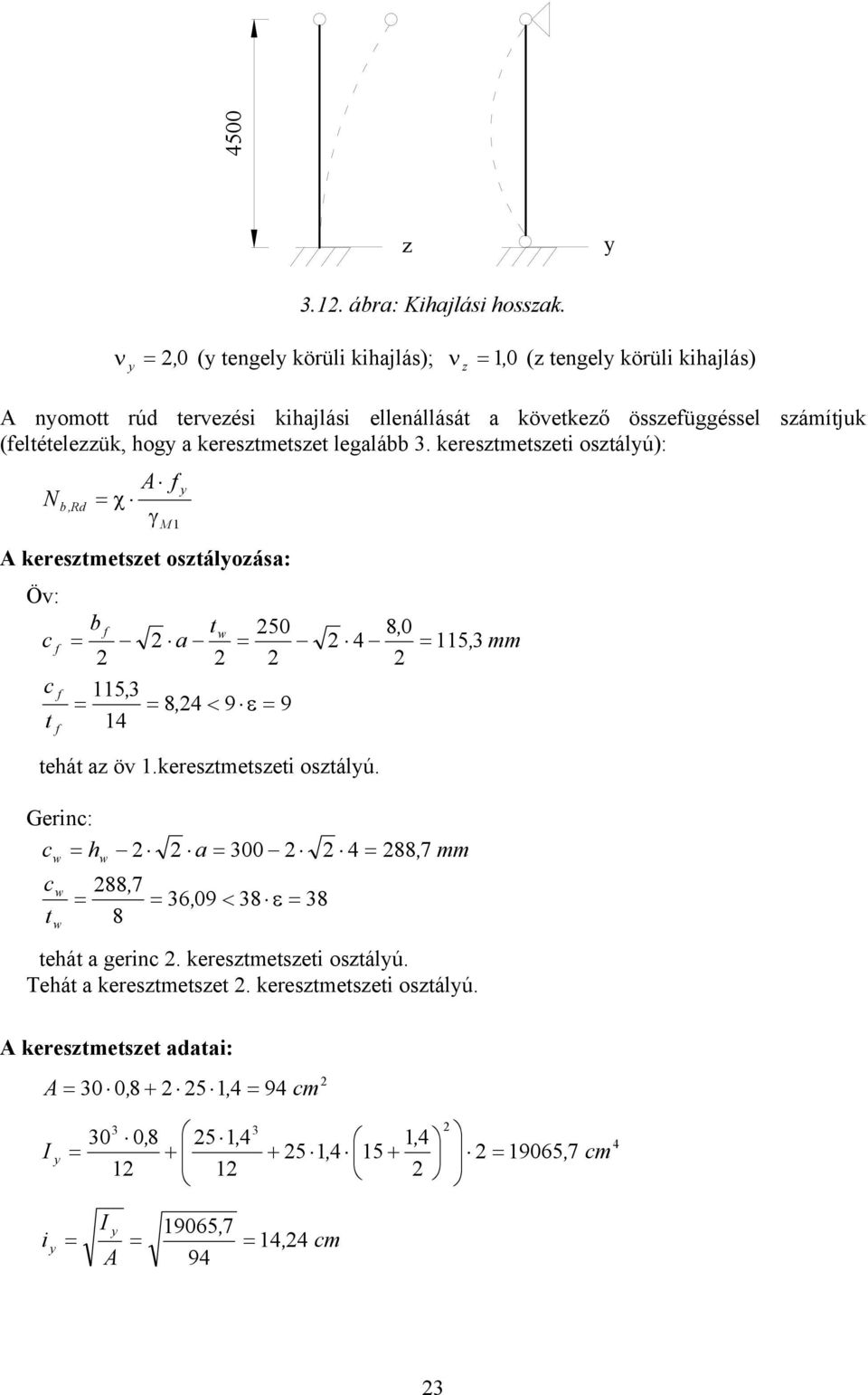 (eltételeük, hog a kerestmetset legalább. kerestmetseti ostálú): b,rd A χ A kerestmetset ostáloása: Öv: t b t 50 a 5, 8, < 9 ε 9 tehát a öv.