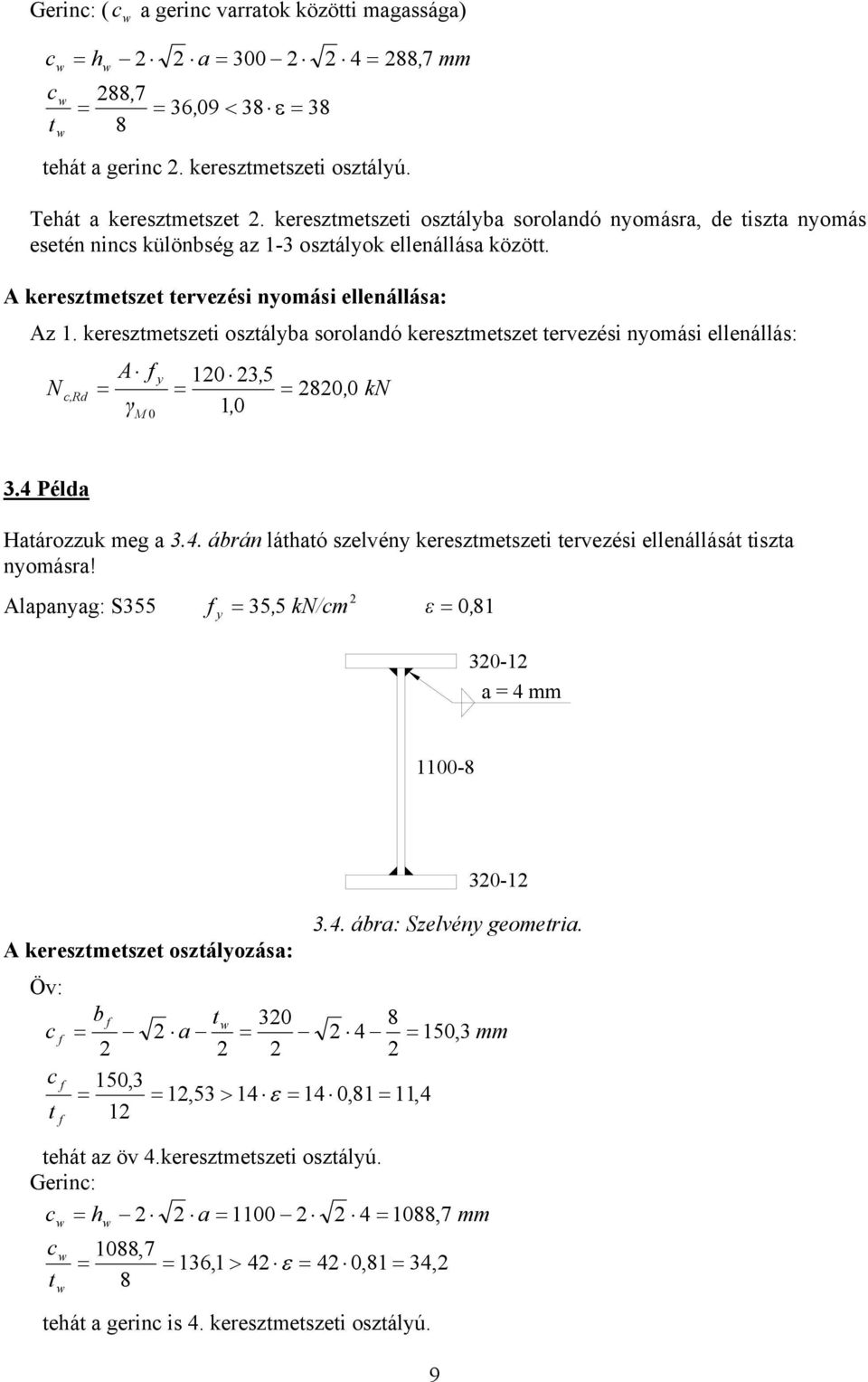 kerestmetseti ostálba sorolandó kerestmetset terveési nomási ellenállás: A 0, 5,Rd 80, 0 k 0, 0. Példa Határouk meg a.