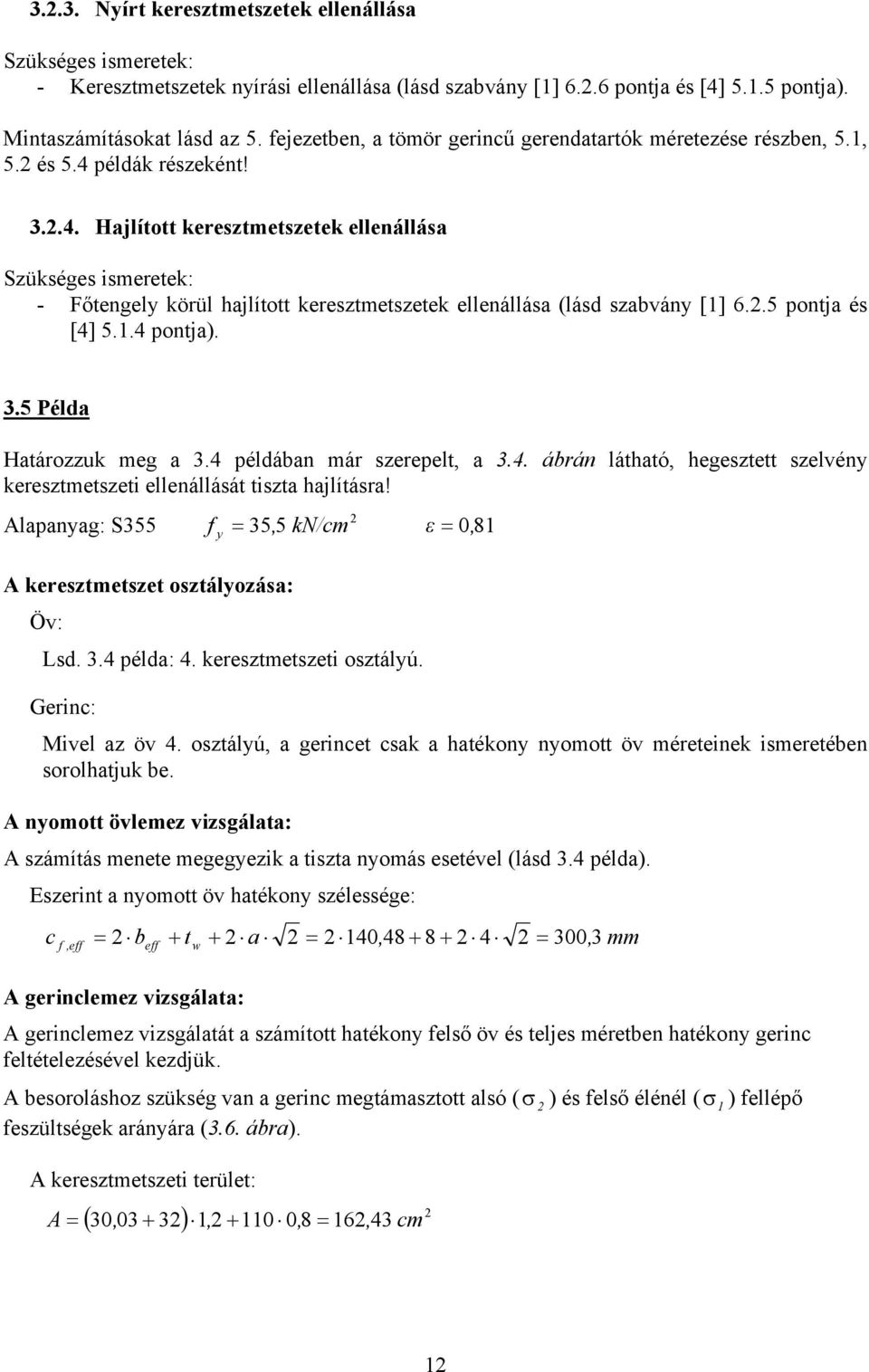 ... Hajlított kerestmetsetek ellenállása Sükséges ismeretek: - Főtengel körül hajlított kerestmetsetek ellenállása (lásd sabván [] 6..5 pontja és [] 5.. pontja)..5 Példa Határouk meg a.