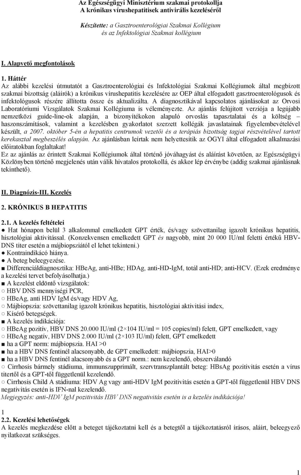 Háttér Az alábbi kezelési útmutatót a Gasztroenterológiai és Infektológiai Szakmai Kollégiumok által megbízott szakmai bizottság (aláírók) a krónikus vírushepatitis kezelésére az OEP által elfogadott