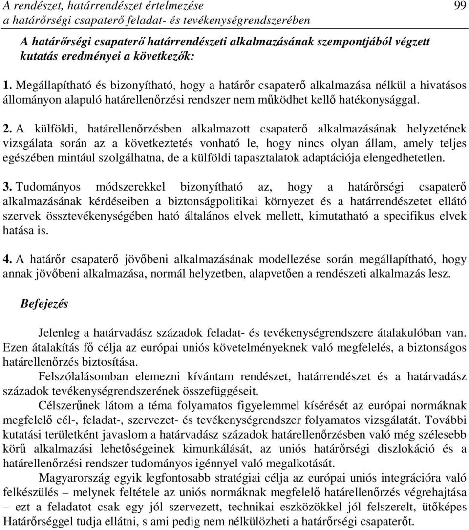 A külföldi, határellenırzésben alkalmazott csapaterı alkalmazásának helyzetének vizsgálata során az a következtetés vonható le, hogy nincs olyan állam, amely teljes egészében mintául szolgálhatna, de