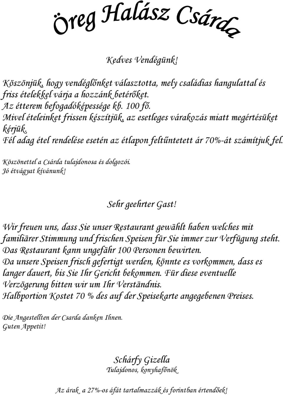 Köszönettel a Csárda tulajdonosa és dolgozói. Jó étvágyat kívánunk! Sehr geehrter Gast!