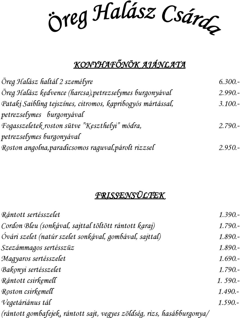 - FRISSENSÜLTEK Rántott sertésszelet 1.390.- Cordon Bleu (sonkával, sajttal töltött rántott karaj) 1.790.- Óvári szelet (natúr szelet sonkával, gombával, sajttal) 1.890.