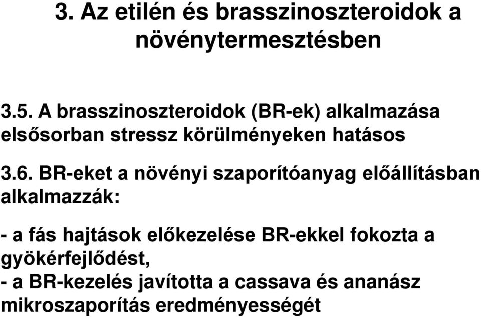 BR-eket a növényi szaporítóanyag előállításban alkalmazzák: - a fás hajtások előkezelése