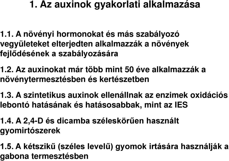 A szintetikus auxinok ellenállnak az enzimek oxidációs lebontó hatásának és hatásosabbak, mint az IES 1.4.