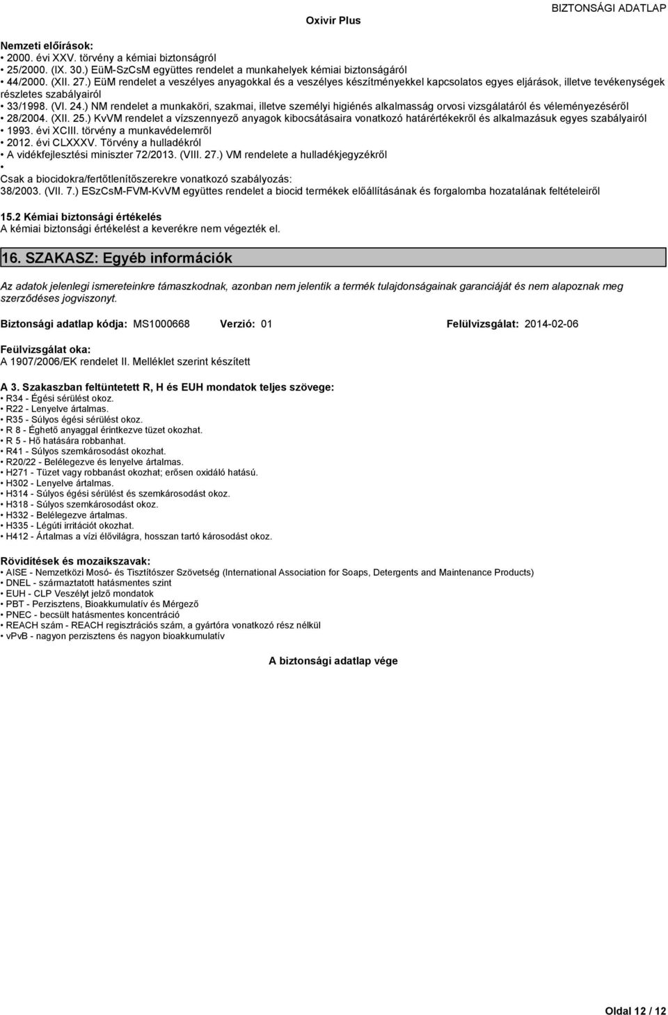 )NM rendeletamunkaköri,szakmai,iletveszemélyihigiénésalkalmasságorvosivizsgálatárólésvéleményezéséről 28/2004.(XI.25.