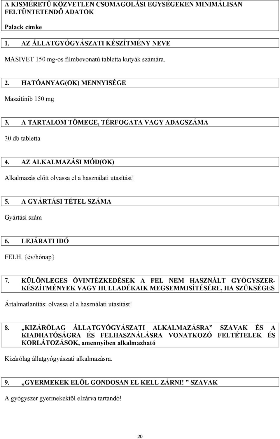 A GYÁRTÁSI TÉTEL SZÁMA Gyártási szám 6. LEJÁRATI IDŐ FELH. {év/hónap} 7.