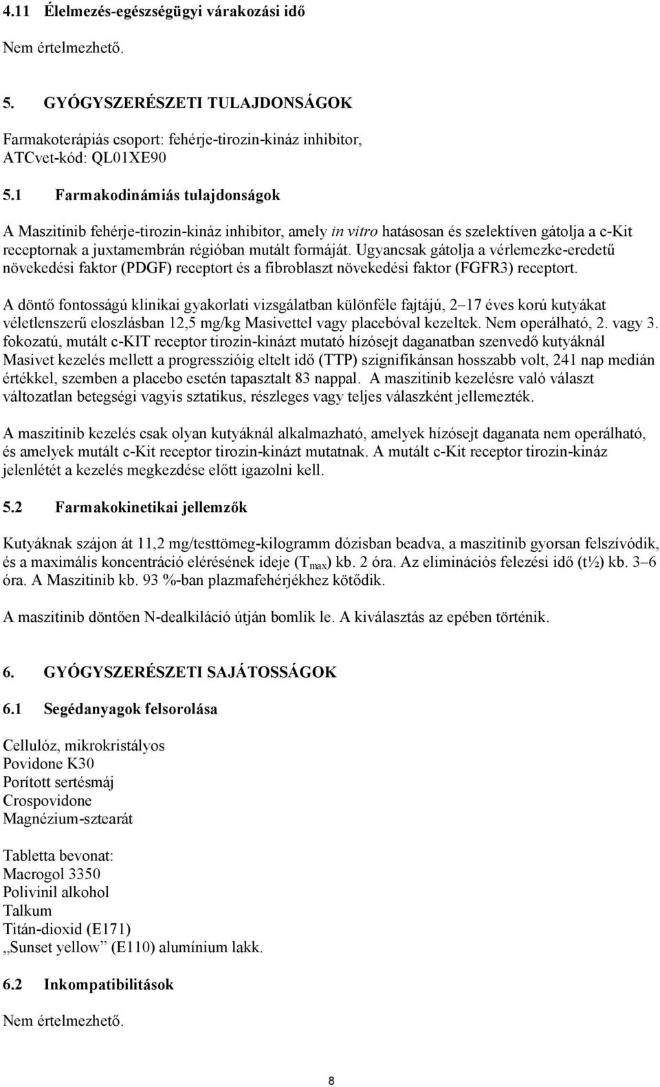 Ugyancsak gátolja a vérlemezke-eredetű növekedési faktor (PDGF) receptort és a fibroblaszt növekedési faktor (FGFR3) receptort.