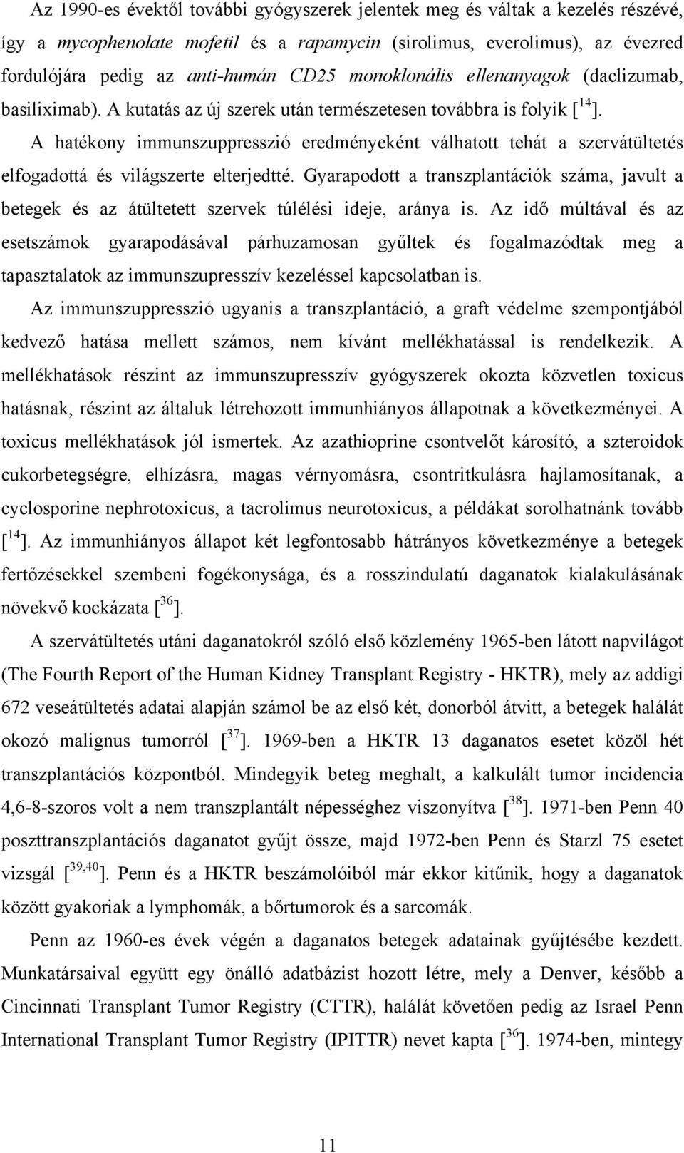 A hatékony immunszuppresszió eredményeként válhatott tehát a szervátültetés elfogadottá és világszerte elterjedtté.