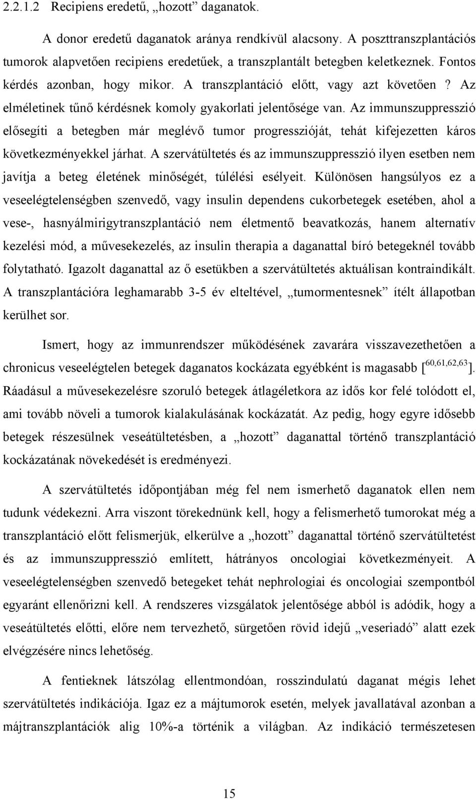 Az immunszuppresszió elősegíti a betegben már meglévő tumor progresszióját, tehát kifejezetten káros következményekkel járhat.