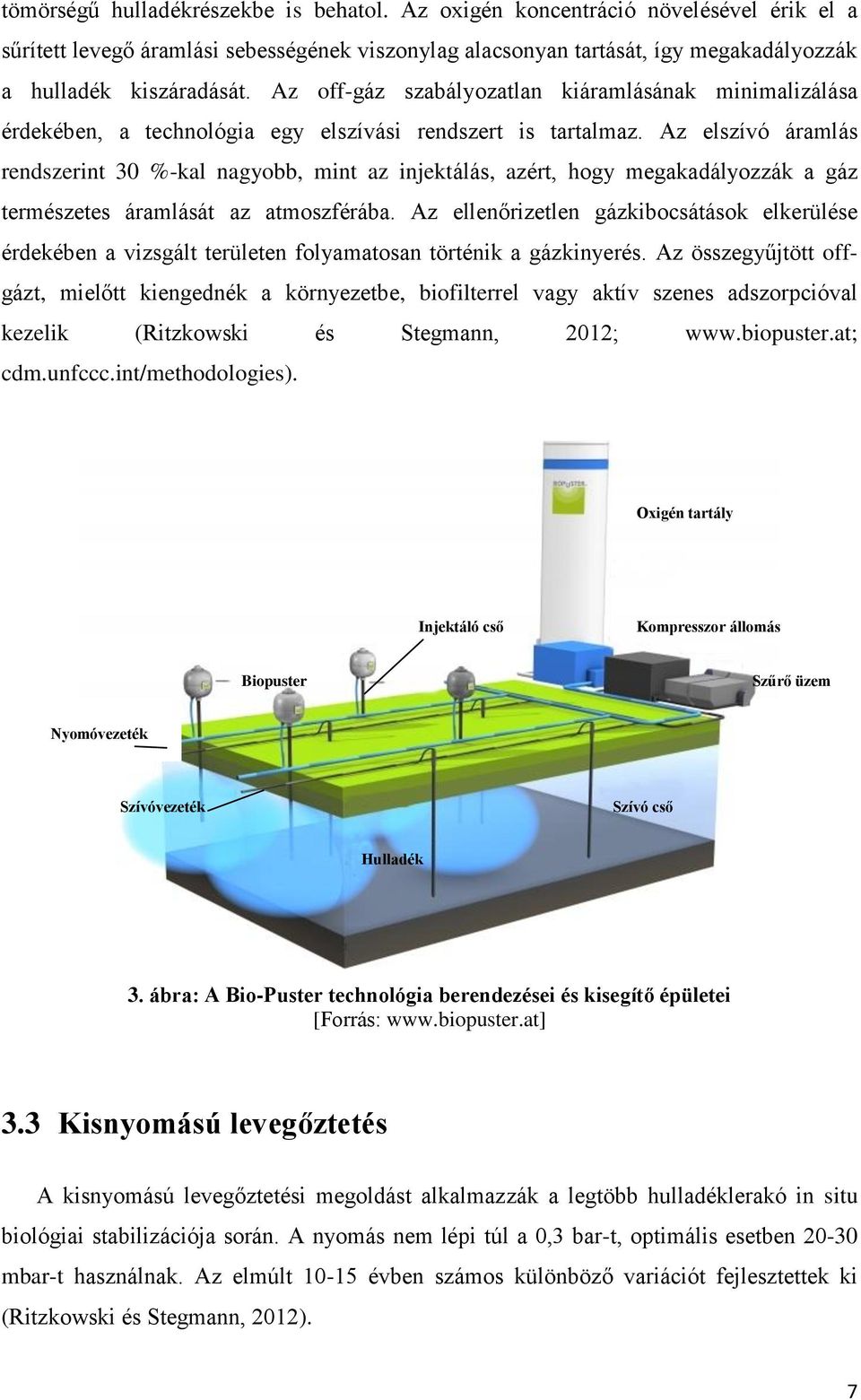 Az elszívó áramlás rendszerint 30 %-kal nagyobb, mint az injektálás, azért, hogy megakadályozzák a gáz természetes áramlását az atmoszférába.