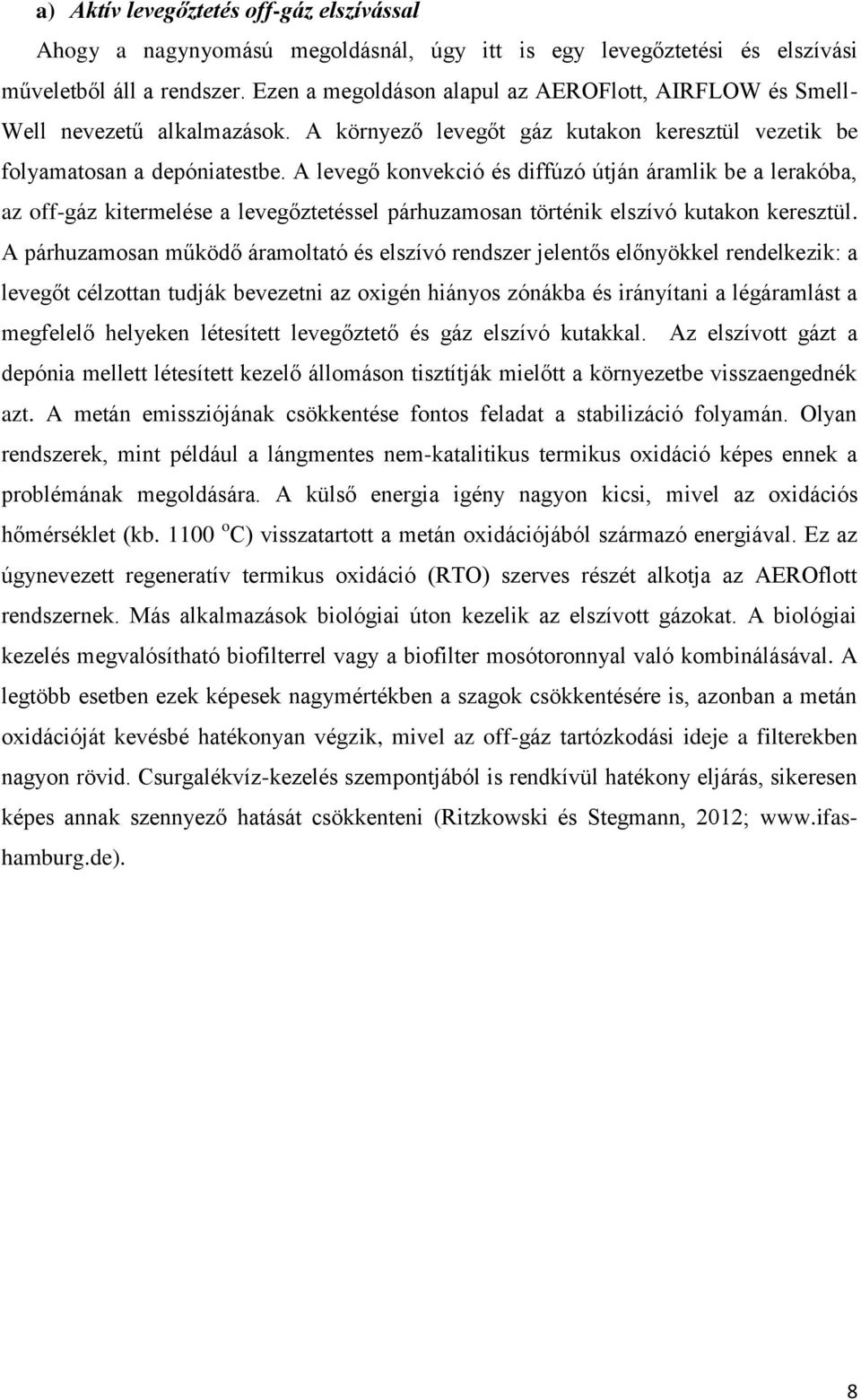 A levegő konvekció és diffúzó útján áramlik be a lerakóba, az off-gáz kitermelése a levegőztetéssel párhuzamosan történik elszívó kutakon keresztül.