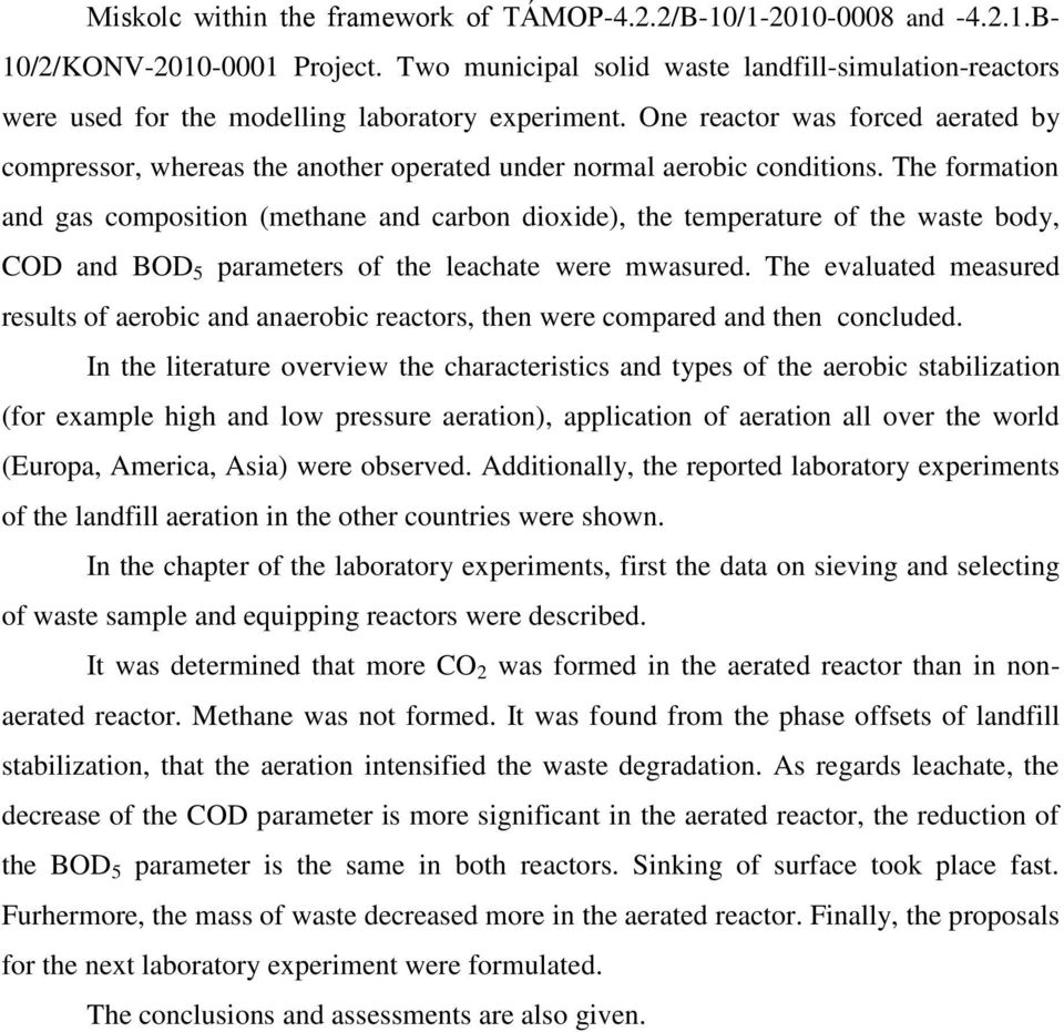 One reactor was forced aerated by compressor, whereas the another operated under normal aerobic conditions.