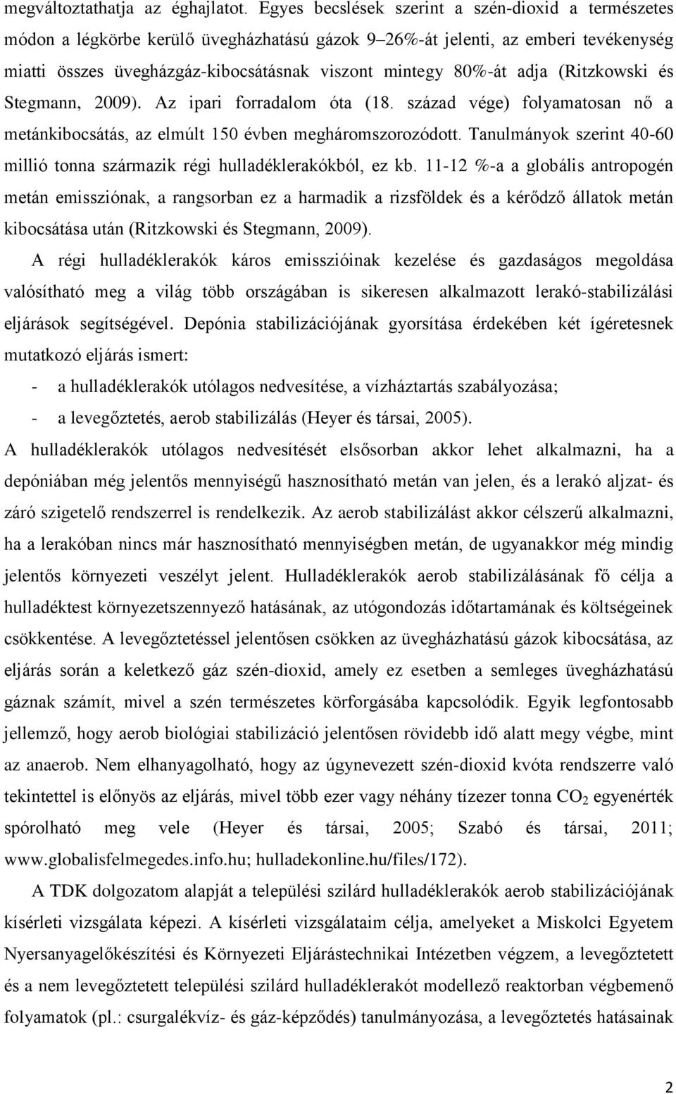 adja (Ritzkowski és Stegmann, 2009). Az ipari forradalom óta (18. század vége) folyamatosan nő a metánkibocsátás, az elmúlt 150 évben megháromszorozódott.