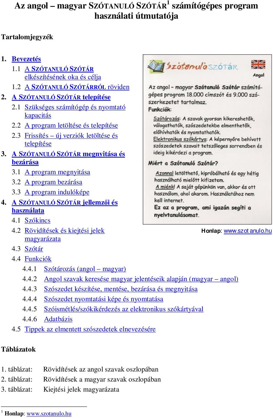 A SZÓTANULÓ SZÓTÁR megnyitása és bezárása 3.1 A program megnyitása 3.2 A program bezárása 3.3 A program indulóképe 4. A SZÓTANULÓ SZÓTÁR jellemzői és használata 4.1 Szókincs 4.