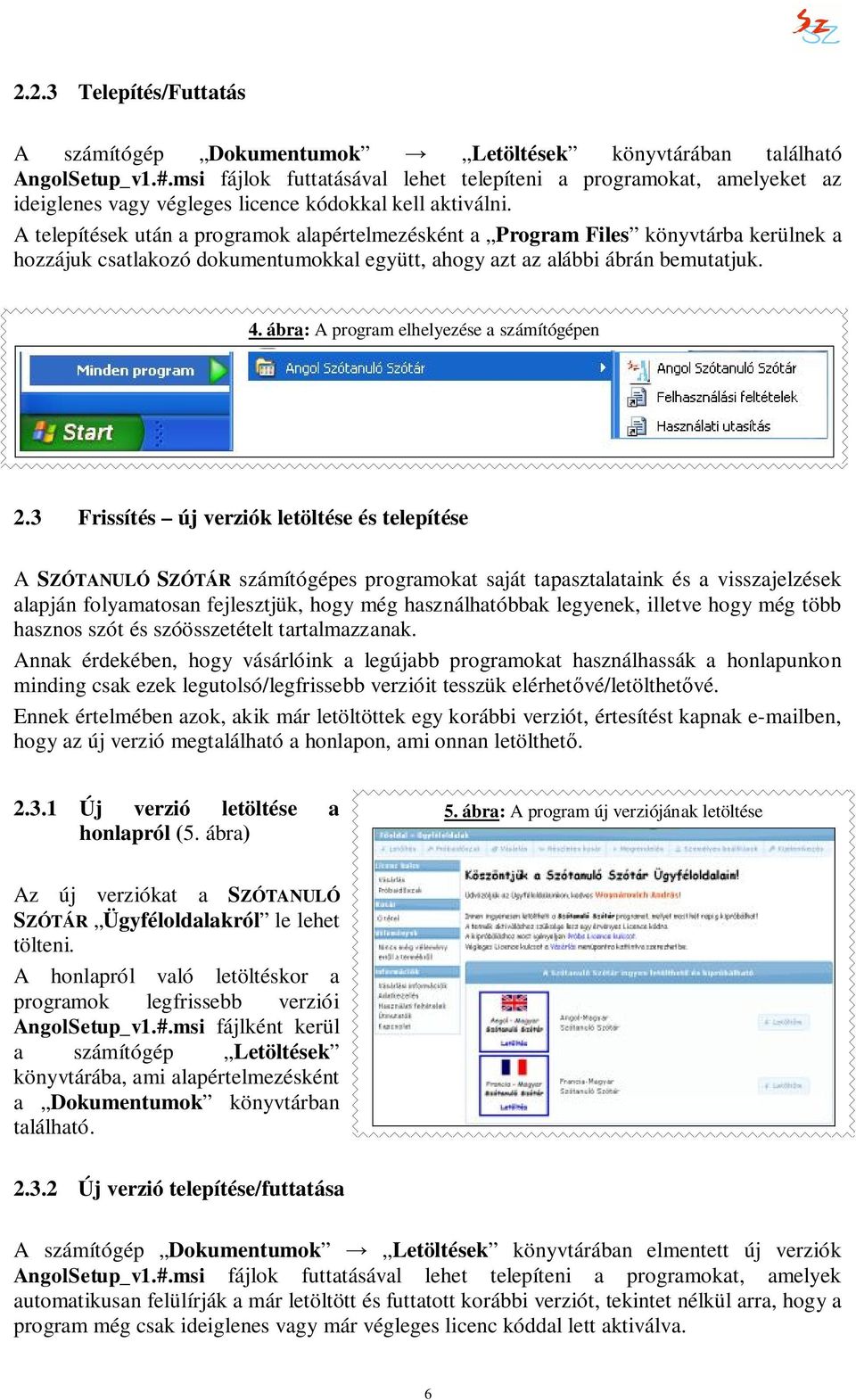 A telepítések után a programok alapértelmezésként a Program Files könyvtárba kerülnek a hozzájuk csatlakozó dokumentumokkal együtt, ahogy azt az alábbi ábrán bemutatjuk. 4.