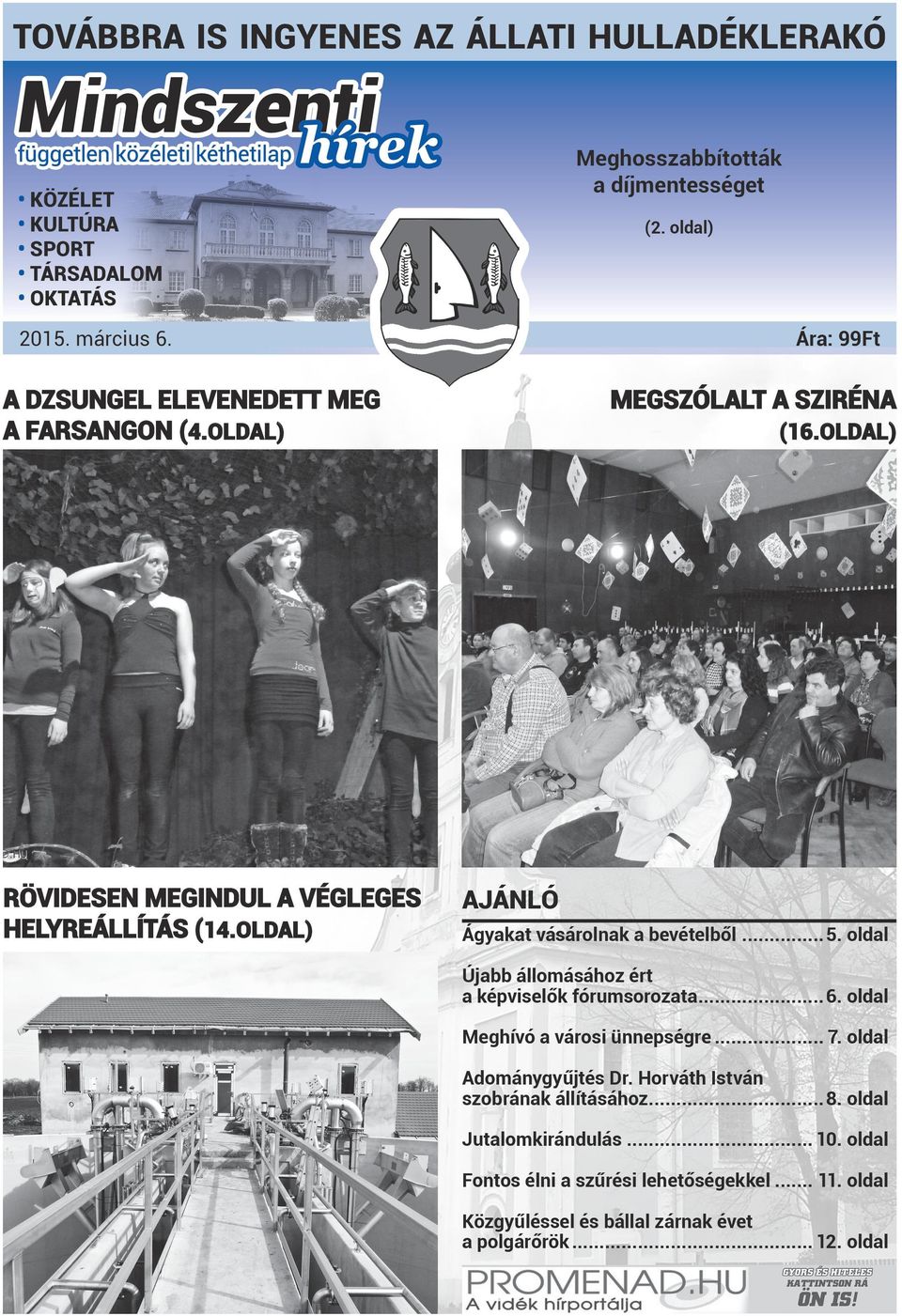 OLDAL) AJÁNLÓ Ágyakat vásárolnak a bevételből... 5. oldal Újabb állomásához ért a képviselők fórumsorozata... 6. oldal Meghívó a városi ünnepségre... 7.